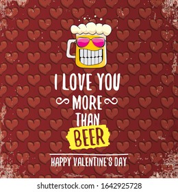I love you more than beer vector valentines day greeting card with beer glass cartoon character on red background. Vector adult valentines day party poster design template with funny slogan