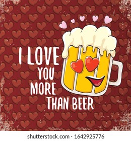 I love you more than beer vector valentines day greeting card with beer glass cartoon character on red background. Vector adult valentines day party poster design template with funny slogan