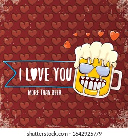 I love you more than beer vector valentines day greeting card with beer glass cartoon character on red background. Vector adult valentines day party poster design template with funny slogan