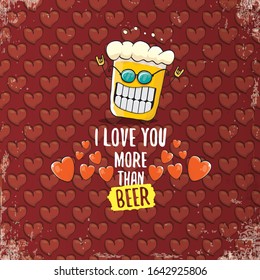 I love you more than beer vector valentines day greeting card with beer glass cartoon character on red background. Vector adult valentines day party poster design template with funny slogan