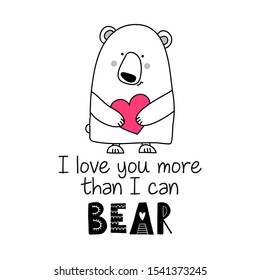 I love you more than I can Bear - Typography poster. Handmade lettering print. Vector vintage illustration with cute bear with lovely heart. 