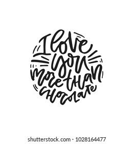 I love you more than chocolate - romantic sign. Handdtawn lettering.