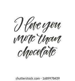 I love you more than chocolate - hand drawn romantic quote, isolated on white background. Handwritten motivational and inspirational phrase, vector banner, t-shirt design template