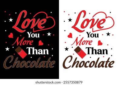 love you more than chocolate typography design with red hearts, stars, and a chocolate bar. cute and playful text art perfect for t-shirts