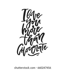 I love you more than chocolate - - vector typography. Handdrawn romantic lettering.