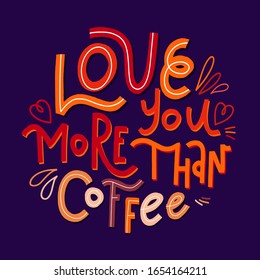 Love you more than coffee cute contrast vector lettering. Hand draw doodle quote. Best for print on pillows, cards, posters and baby clothes