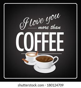 I love you more than coffee blackboard design EPS 10 vector, grouped for easy editing. No open shapes or paths.