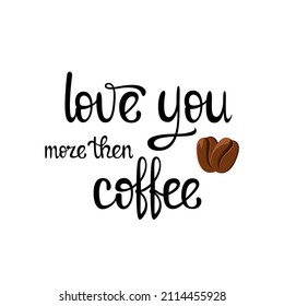 love you more than coffee. Black lettering on a white background.
