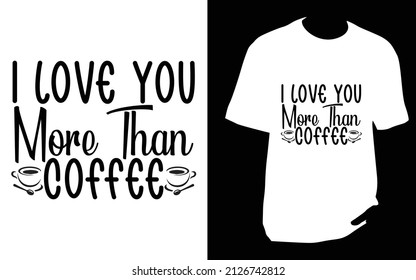 
I love you more than coffee. SVG designs bundle. Coffee t shirt design for , Mug or bag or pod