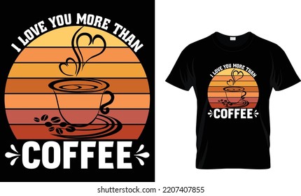 I love you more than coffee
 coffee t shirt design template