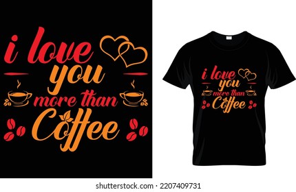 I love you more than coffee 
coffee t shirt design template