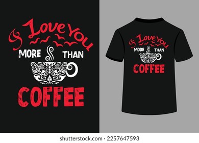 I Love You More Than Coffee Typography T-Shirt Design. This is an Editable and printable Vector Eps File.