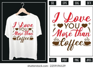 I love you more than coffee t shirt design