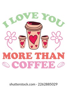 I Love You More Than Coffee T-Shirt Design