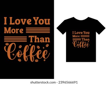 I love you more than coffee print ready t-shirt design