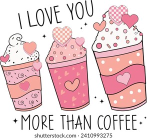 I love You More Than Coffee, Romantic Valentine Love Graphics Illustrations Merchandise for T-shirt, Clipart and Romantic Typography Designs