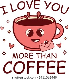 I Love You More Than Coffee, Romantic Valentine Love Graphics Illustrations Merchandise for T-shirt, Clipart and Romantic Typography Designs