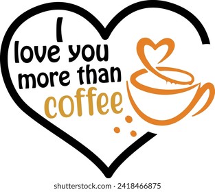 I Love You More Than Coffee , Unique Retro Designs