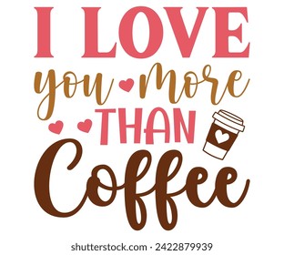 I love You More Than Coffee Svg,Coffee Svg,Coffee Retro,Funny Coffee Sayings,Coffee Mug Svg,Coffee Cup Svg,Gift For Coffee,Coffee Lover,Caffeine Svg,Svg Cut File,Coffee Quotes,Sublimation Design, svg