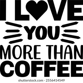 i love you more than coffee