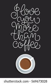 I love you more than coffee. Simple poster with hand lettered love quote. Vector illustration 