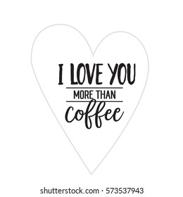 I Love You More Than Coffee Lettering