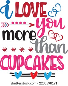 I Love You More Than Cupcakes, Love, Be Mine, Valentines Day, Heart, Holiday, Vector Illustration Files