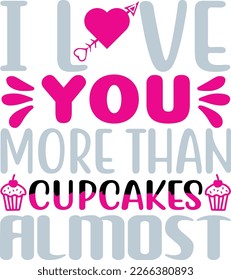 i love you more than cupcakes almost 