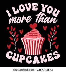 I Love You More Than Cupcakes, Happy valentine shirt print template, 14 February typography design