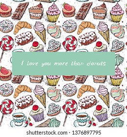 I love you more than donuts card, note. Hand drawn confectionery seamless pattern croissant Cupcake candy marshmallow ice cream cake donut and coffee, lilac beige mint pink on white background. Vector