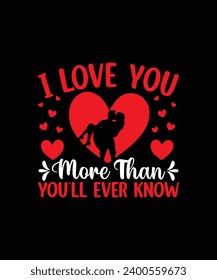 I LOVE YOU MORE THAN YOU’LL EVER KNOW Valentine t shirt