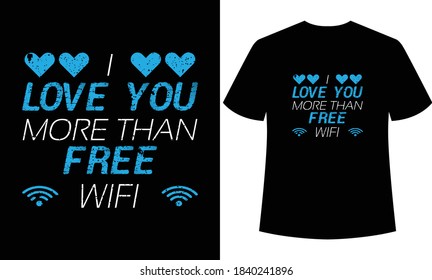 i love you more than free wifi typography tshirt design,t-shirt template,print ready t-shirt