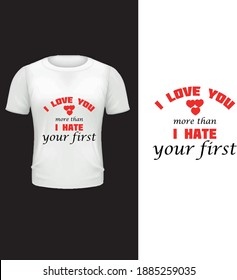 I love you more than I hate your first vector , typography valentine's day t shirt design .