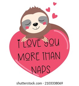 I love you more than naps. Sloth vector illustration.