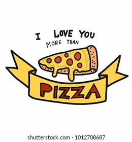 I love you more than pizza word cartoon vector illustration doodle style