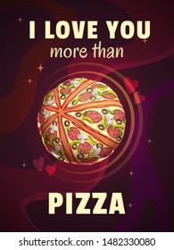 I love you more than pizza. Funny cartoon motivation poster with giant pizza planet and quote on space background. Vector fast food illustration.