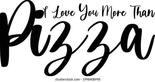 I Love You More Than Pizza Cute Vector Calligraphy Inspirational quote about Pizza- 