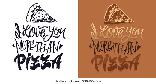 I love you more than pizza. Cute lettering postcard about life. Lettering poster for web, t-shirt design. 