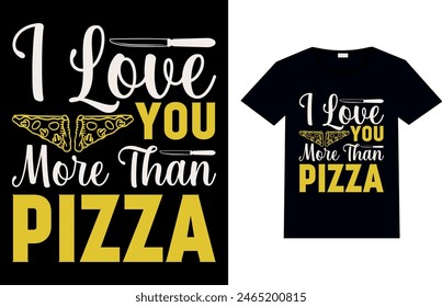 I LOVE YOU MORE THAN PIZZA, Pizza T-shirt Design.