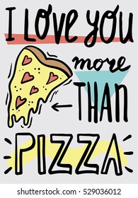 I love you more than pizza. Funny Valentine's day card. Bright hand drawn poster.