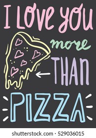 I love you more than pizza. Funny Valentine's day card. Bright hand drawn poster.