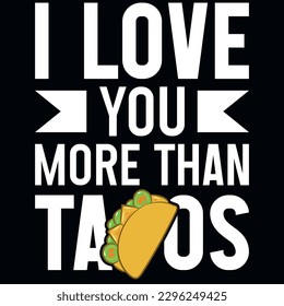 I love you more than tacos typography tshirt design 