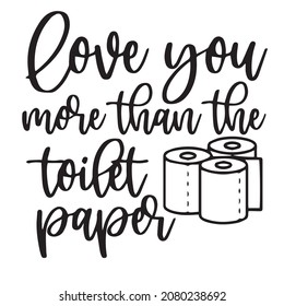 love you more than the toilet paper logo inspirational quotes typography lettering design