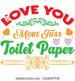 love you more than toilet paper t-shirt design ,vector file.