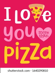 “I love you more than pizza” typography design with cute pizza cartoon for valentine’s day card design.