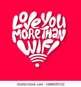 Love you more than wifi- hand drawn lettering.