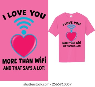 I Love You More Than WiFi" – a funny and heartfelt T-shirt design perfect for couples! This witty quote adds a modern twist to love, making it a great gift for anniversaries, Valentine's Day, or just 