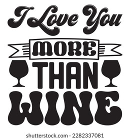 I Love You More Than Wine t-shirt design vector file