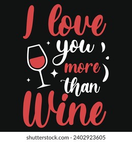 I love you more than wine drinking typography tshirt design 