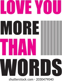 LOVE YOU MORE THAN WORDS T- SHIRT DESIGN VECTOR ART..eps